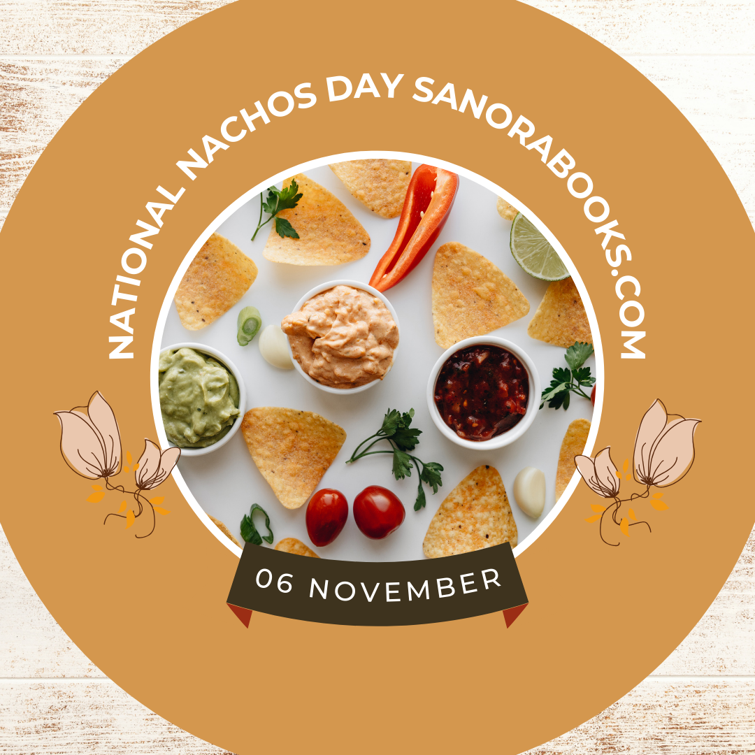National Nachos Day! November 6, 2023 – sanora books