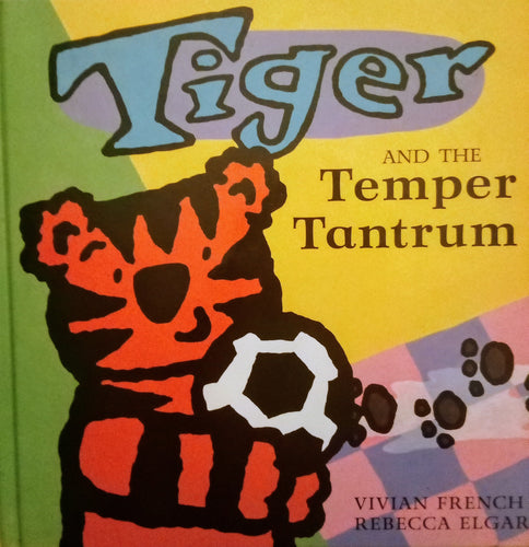 Tiger and the Temper Tantrum (The Tiger Saga) Rebecca Elgar, Vivian French (Hardcover), 1999 ISBN 978-0-7534-5197-7